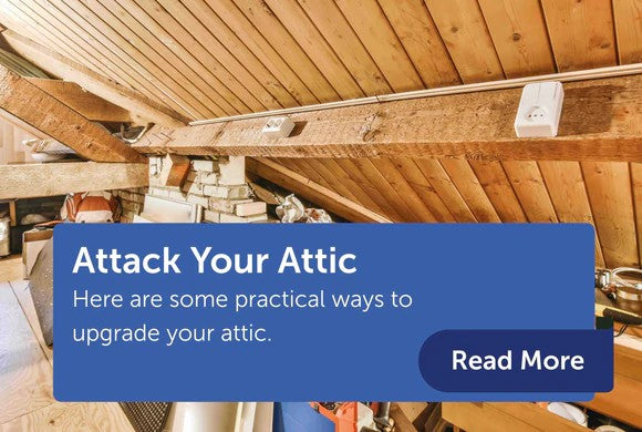 Attack Your Attic - Some Practical Ways to Upgrade Your Attic.